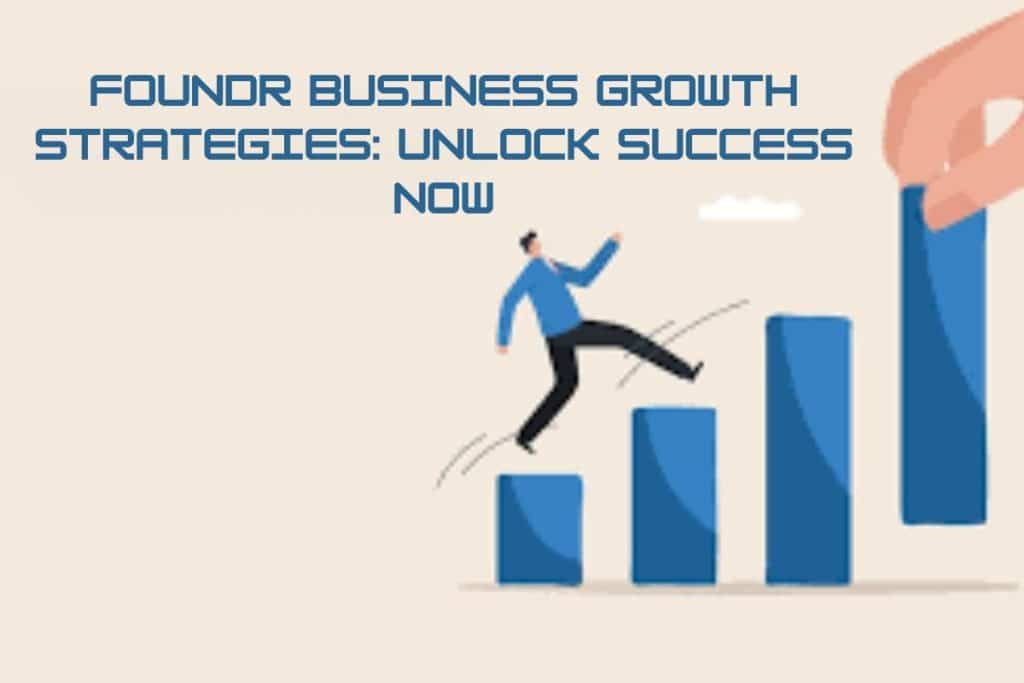 Foundr Business Growth Strategies